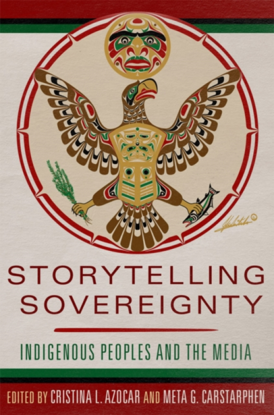Storytelling Sovereignty Indigenous Peoples and the Media