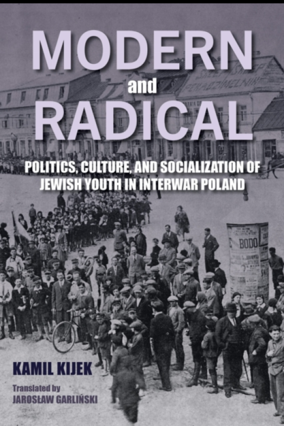 Modern and Radical Politics, Culture, and Socialization of Jewish Youth in Interwar Poland