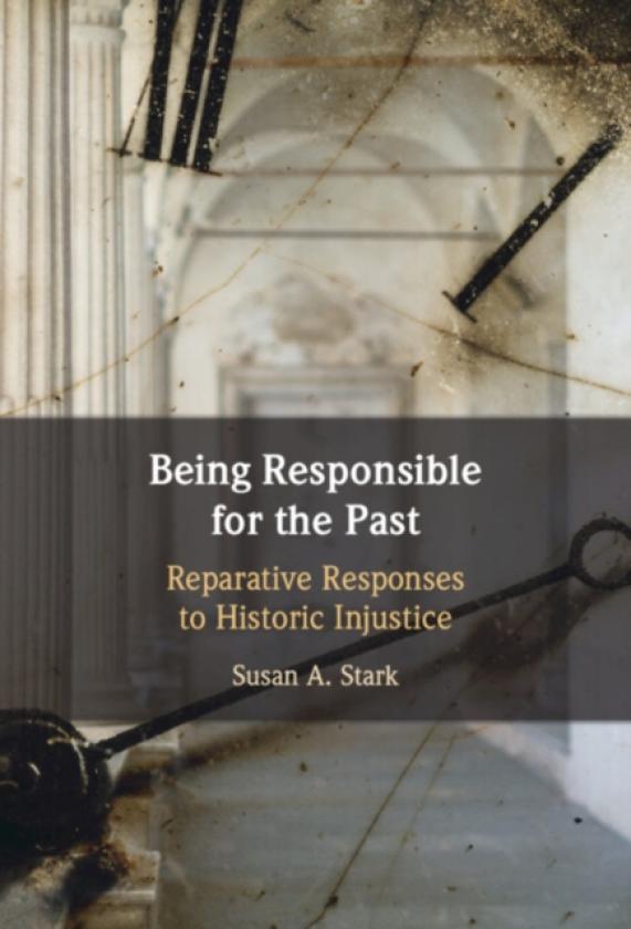 Being Responsible for the Past Reparative Responses to Historic Injustice