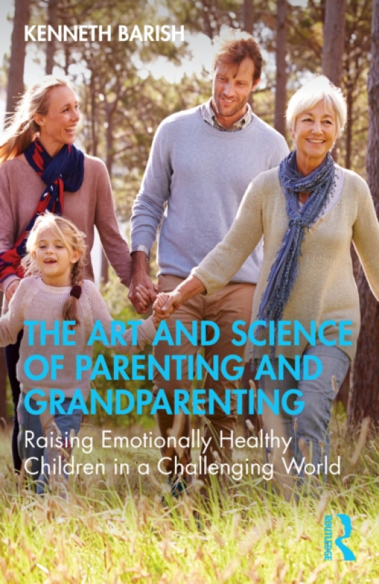 The Art and Science of Parenting and Grandparenting Raising Emotionally Healthy Children in a Challenging World