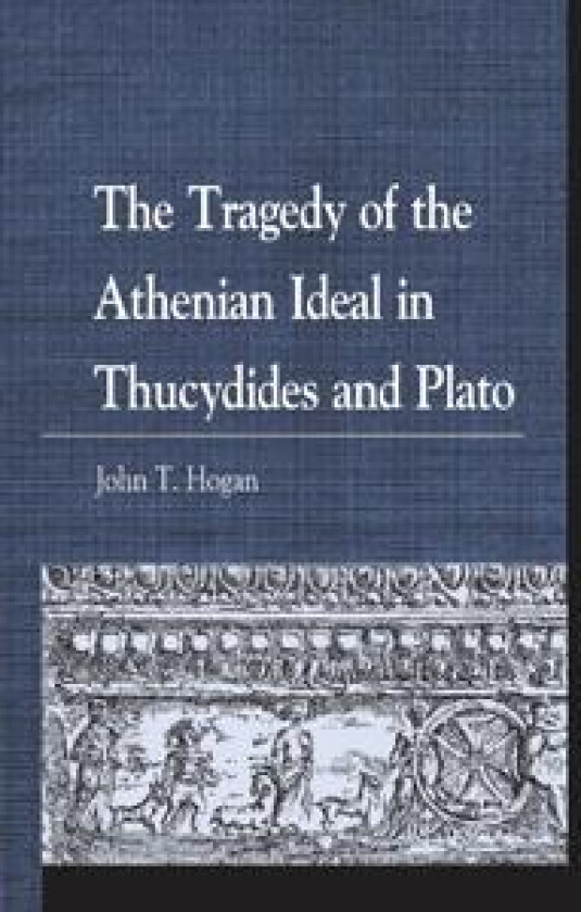 The Tragedy of the Athenian Ideal in Thucydides and Plato