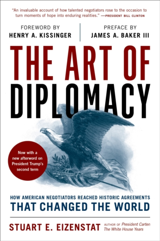 The Art of Diplomacy How American Negotiators Reached Historic Agreements that Changed the World