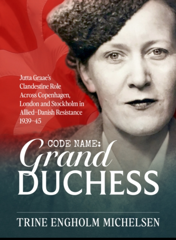 Codename: Grand Duchess Jutta Graae’s clandestine role across Copenhagen, London and Stockholm in Allied–Danish resistance 1939–45