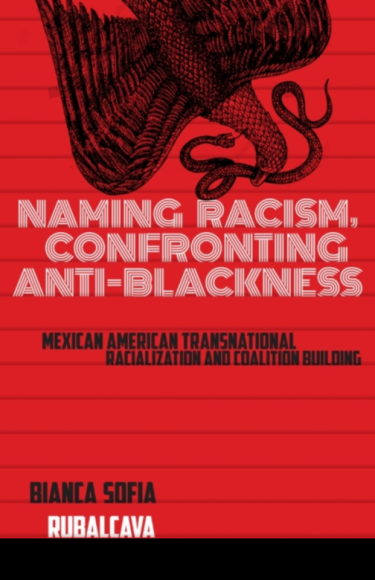 Naming Racism, Confronting AntiBlackness Mexican American Transnational Racialization and Coalition Building