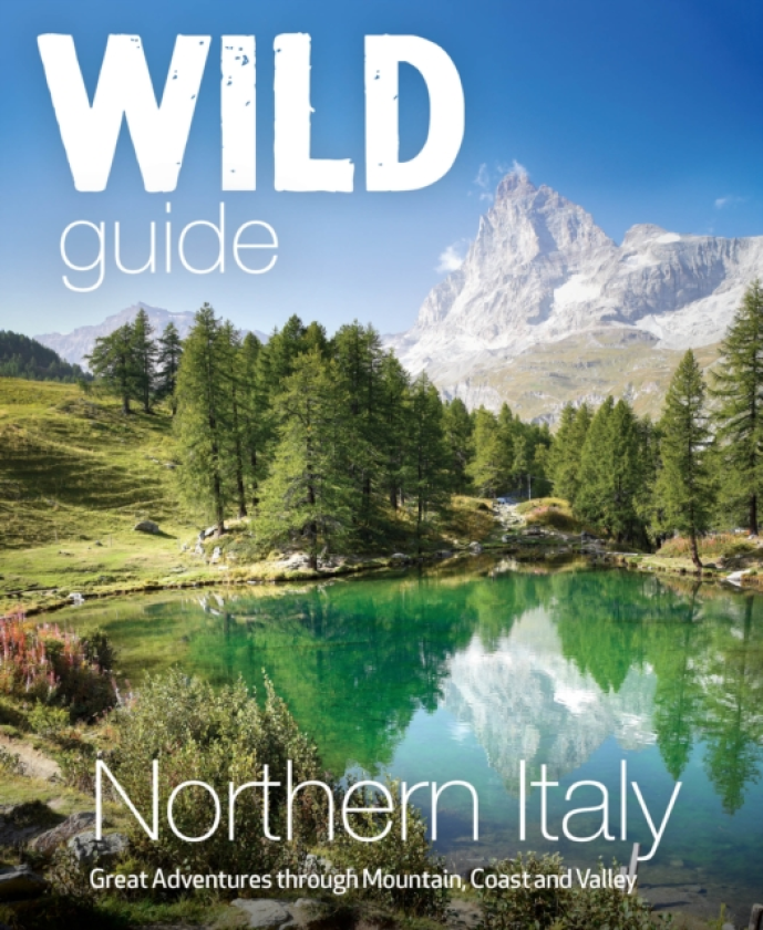 Wild Guide Northern Italy Hidden Places and Great Adventures from the Dolomites to Tuscany, Umbria to (Travel Guide)