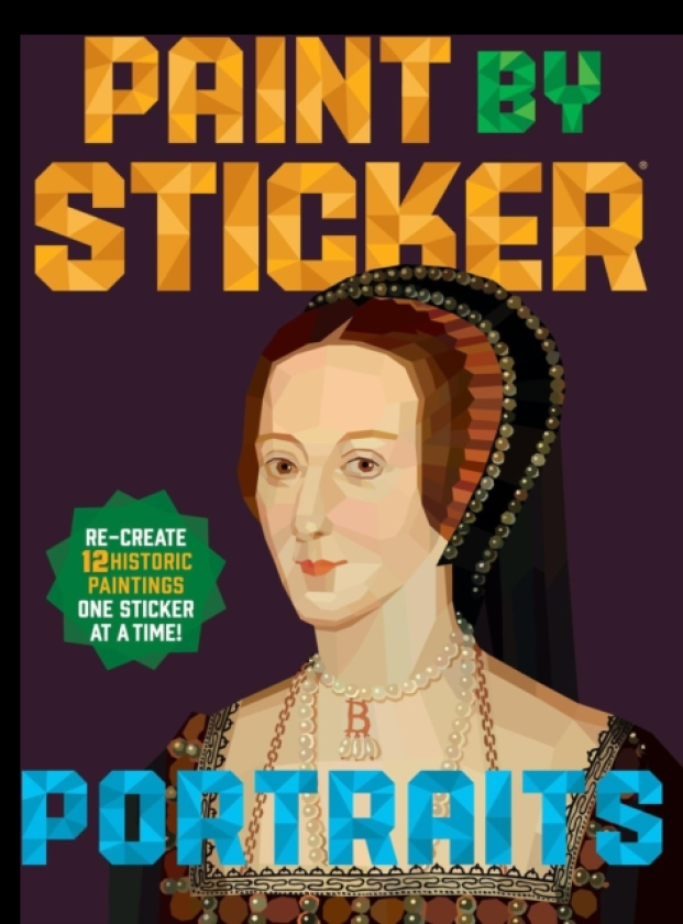 Paint by Sticker (Official): Portraits Recreate 12 Historic Paintings One Sticker at a Time!