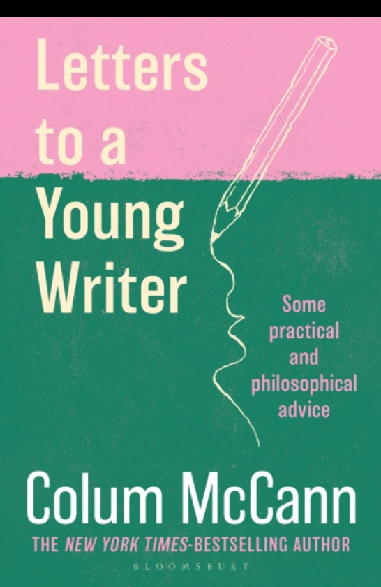 Letters to a Young Writer From the New York Timesbestselling, National Book Awardwinning, Booker Prizelonglisted author of Apeirogon and Let the Great World Spin