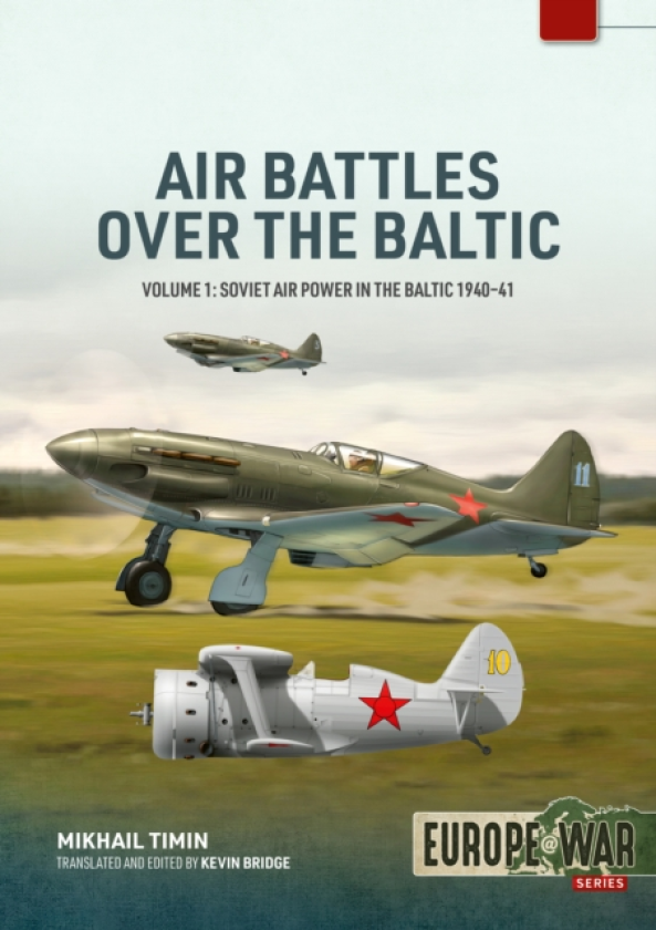 Air Battles over the Baltic 1941 Volume 1 Soviet Air Power in the Baltic 1940–41