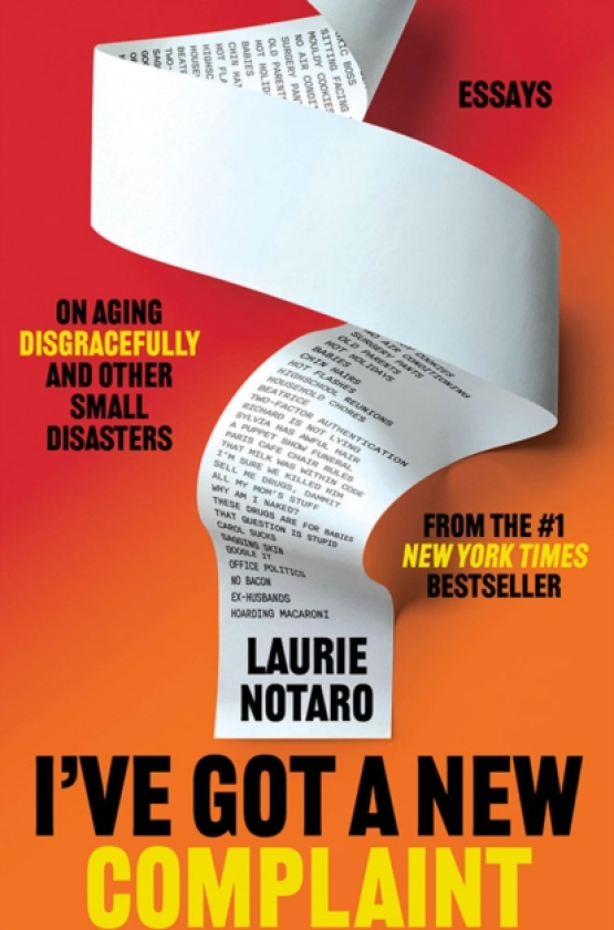 I've Got a New Complaint Essays on Aging Disgracefully and Other Small Disasters