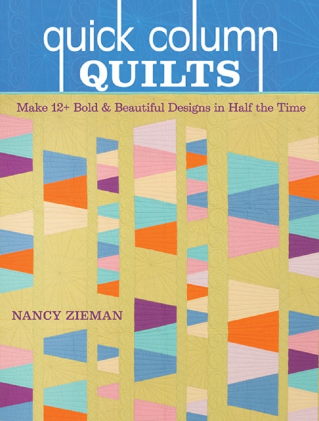 Quick Column Quilts Make 12+ Bold & Beautiful Designs in Half the Time