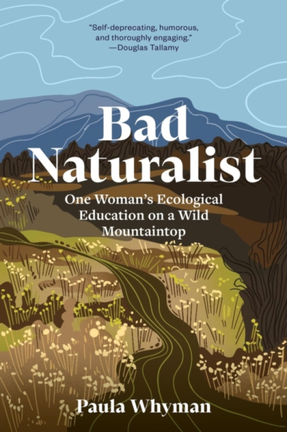 Bad Naturalist My Ecological Education on a Wild Mountaintop
