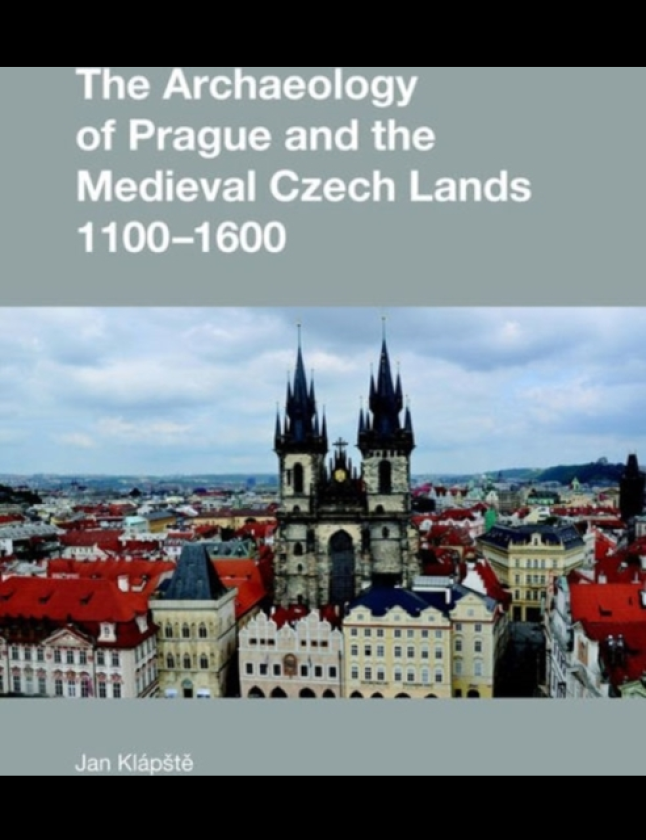 The Archaeology of Prague and the Medieval Czech Lands, 11001600