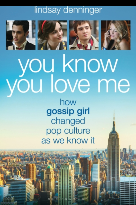 You Know You Love Me How Gossip Girl Changed Pop Culture as We Know It