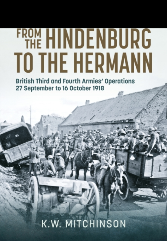 From the Hindenburg to the Hermann British Third and Fourth Armies’ Operations; 27 September to 16 October 1918