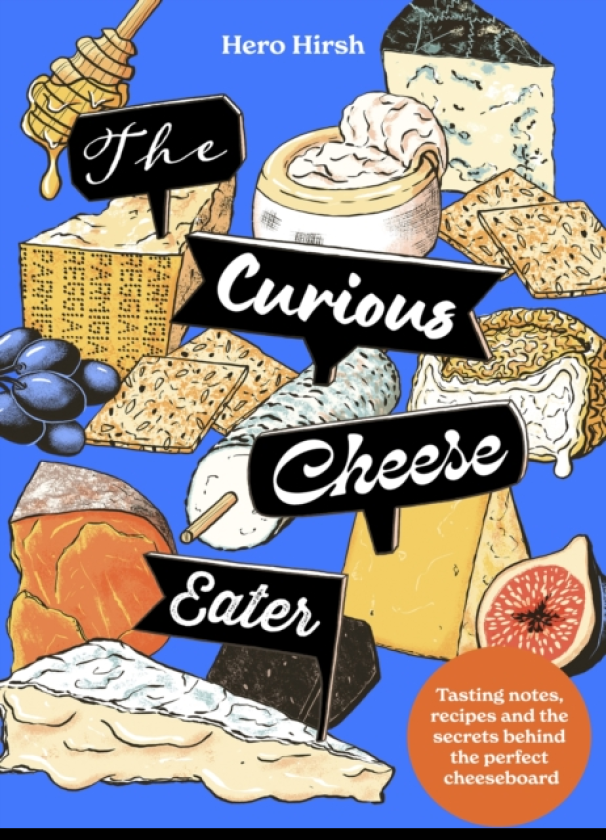 The Curious Cheese Eater Tasting notes, recipes and the secrets behind the perfect cheeseboard