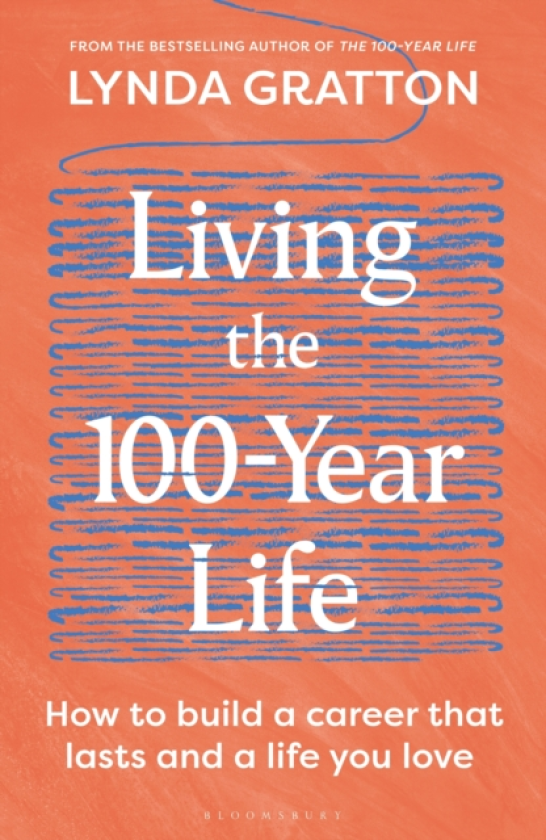 Living the 100Year Life How to build a career that lasts and a life you love