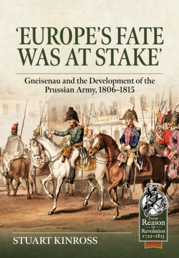 Europe's Fate was at Stake Gneisenau and the Development of the Prussian Army, 18061815