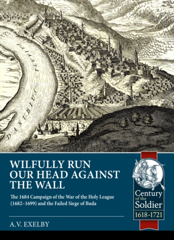 Wilfully run our head against the wall The 1684 Campaign of the War of the Holy League (1682–1699) and the Failed Siege of Buda
