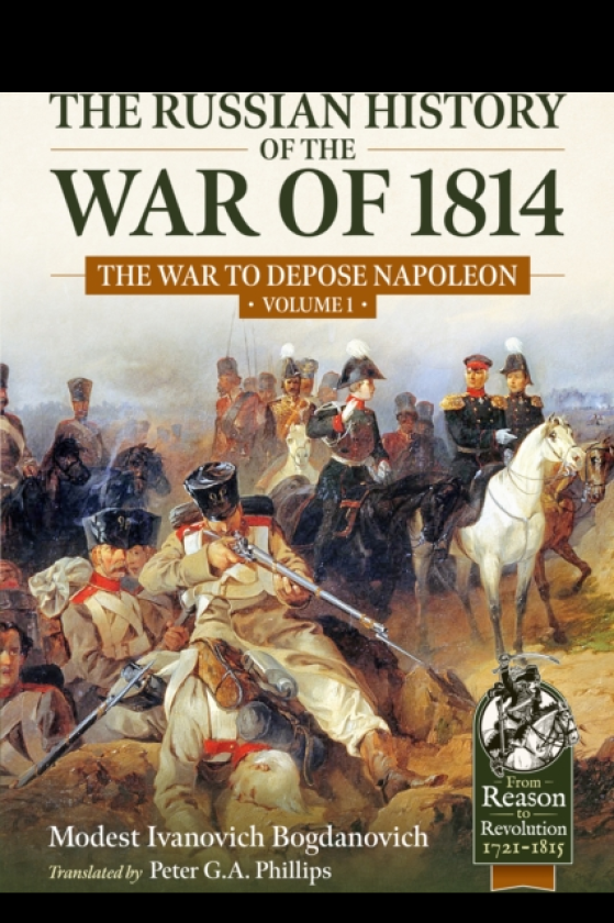 The Russian History of the War of 1814 Volume 1 The War to Depose Napoleon