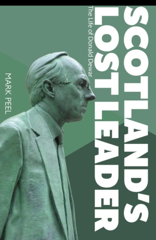 Scotland’s Lost Leader The Life of Donald Dewar