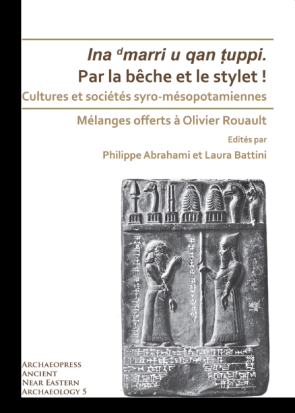 Par la beche et le stylet! Cultures et societes syromesopotamiennes Melanges offerts a Olivier Rouault