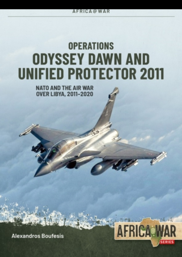 Operations Odyssey Dawn and Unified Protector 2011 NATO and the Air War over Libya, 20112020