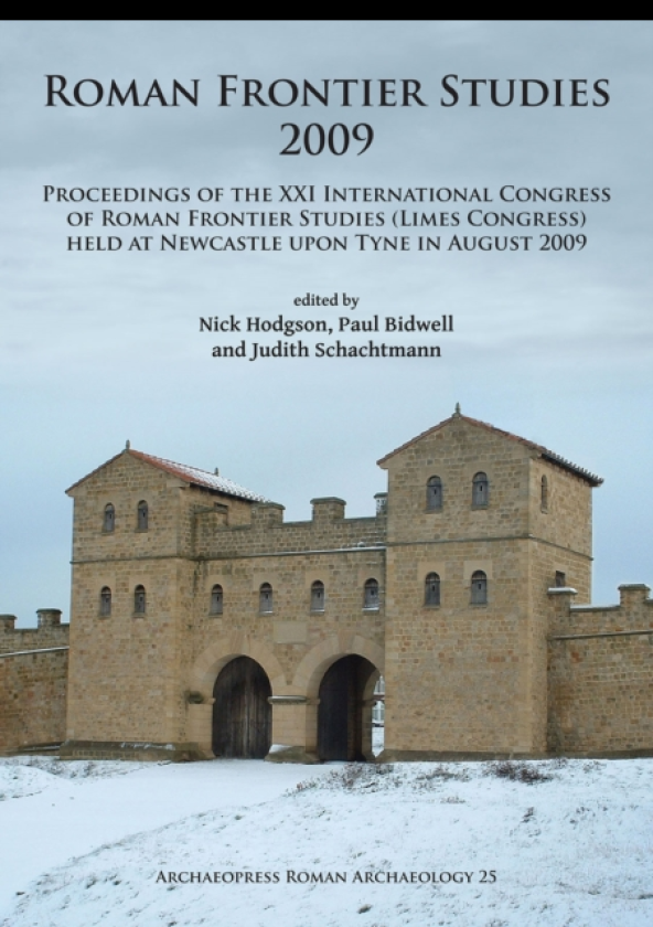 Roman Frontier Studies 2009 Proceedings of the XXI International Congress of Roman Frontier Studies (Limes Congress) held at Newcastle upon Tyne in August 2009