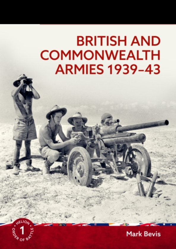 British and Commonwealth Armies 193943 Helion Order of Battle Volume 1