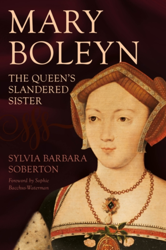 Mary Boleyn The Queen's Slandered Sister