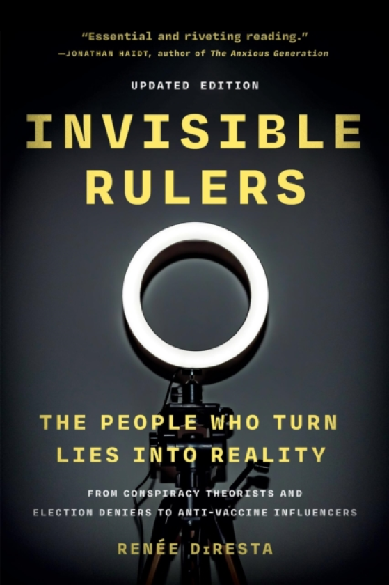 Invisible Rulers The People Who Turn Lies into Reality