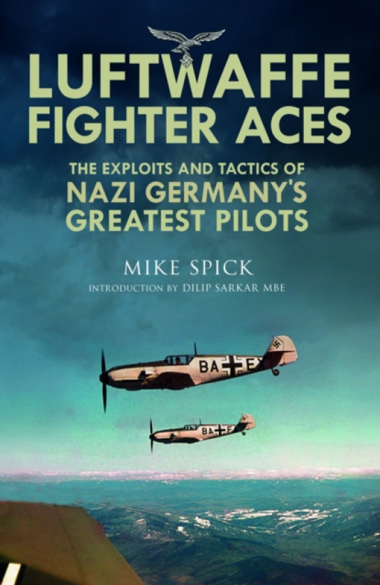 Luftwaffe Fighter Aces The Exploits and Tactics of Nazi Germany's Greatest Pilots