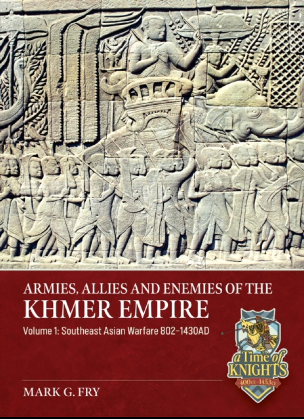 Armies, Allies and Enemies of The Khmer Empire Volume 1 Southeast Asian Warfare 8021430AD