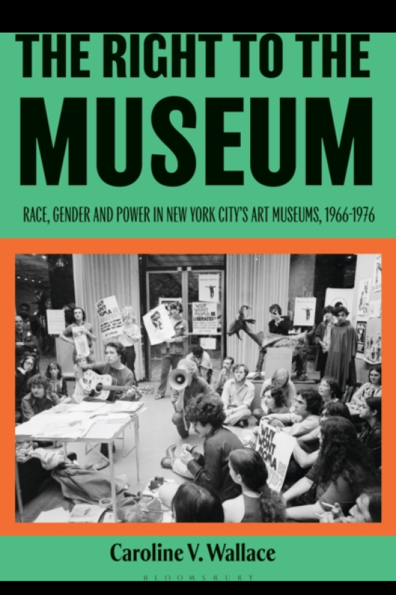 The Right to the Museum Race, Gender and Power in New York City’s Art Museums, 19661976
