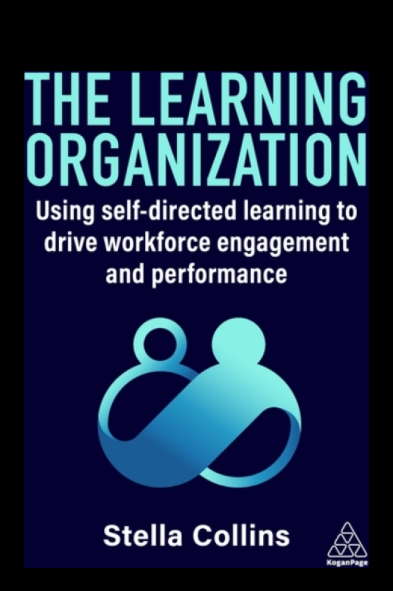 The Learning Organization Using SelfDirected Learning to Drive Workforce Engagement and Performance