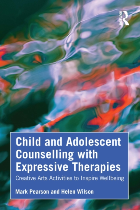 Child and Adolescent Counselling with Expressive Therapies Creative Arts Activities to Inspire Wellbeing