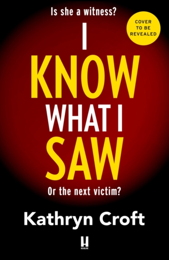 I Know What I Saw A completely addictive psychological thriller with a mindblowing twist