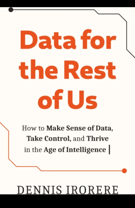 Data for the Rest of Us How to Make Sense of Data, Take Control, and Thrive in the Age of Intelligence