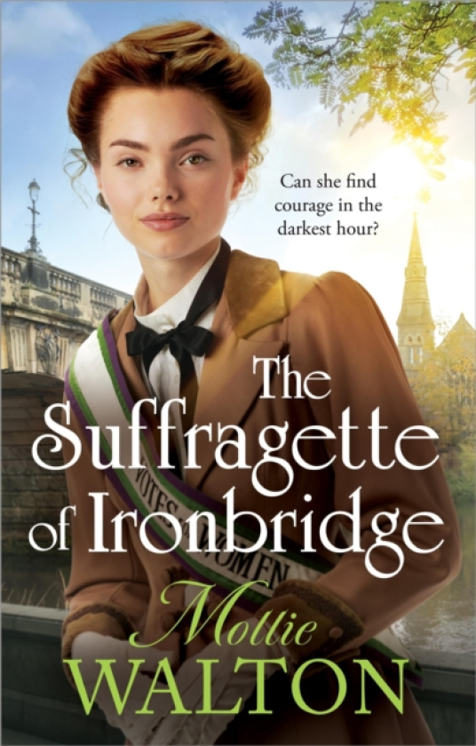 The Suffragette of Ironbridge A gorgeously heartwarming and addictive new WW1 saga