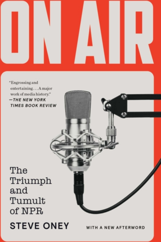 On Air The Triumph and Tumult of NPR
