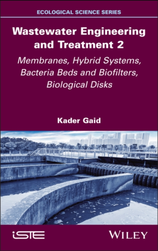 Wastewater Engineering and Treatment 2 Membranes, Hybrid Systems, Bacteria Beds and Biofilters, Biological Disks