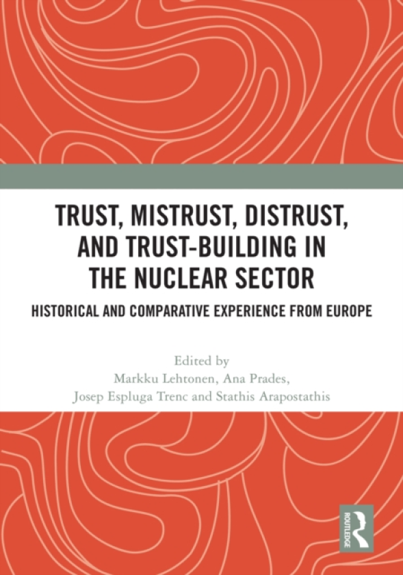 Trust, Mistrust, Distrust, and Trustbuilding in the Nuclear Sector Historical and Comparative Experience from Europe