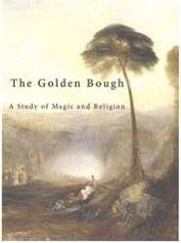 The Golden Bough: A Study of Magic and Religion