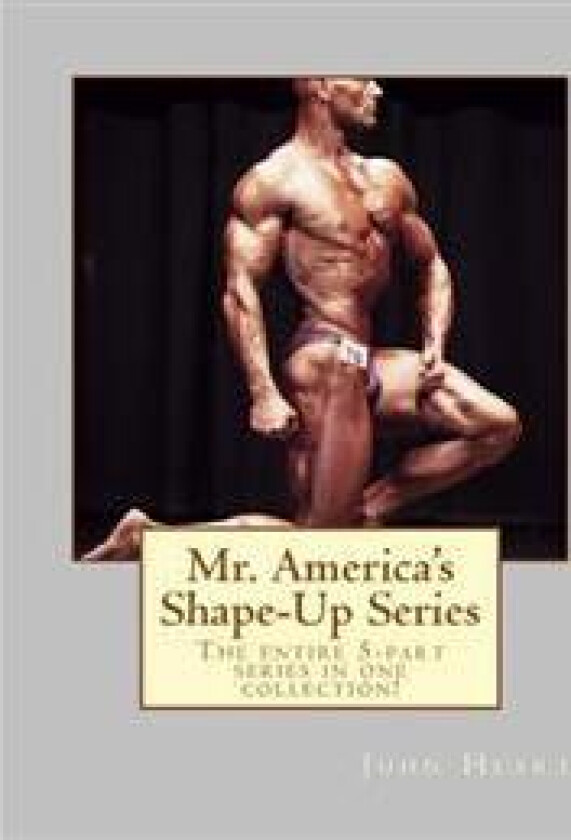 Mr. America's Shape-Up Series: The entire 5-part series here in one collection!