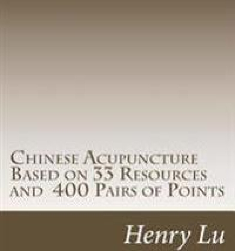 Chinese Acupuncture Based on 33 Resources and 400 Pairs of Points