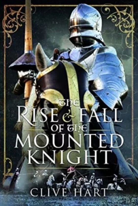 The Rise and Fall of the Mounted Knight av Clive Hart