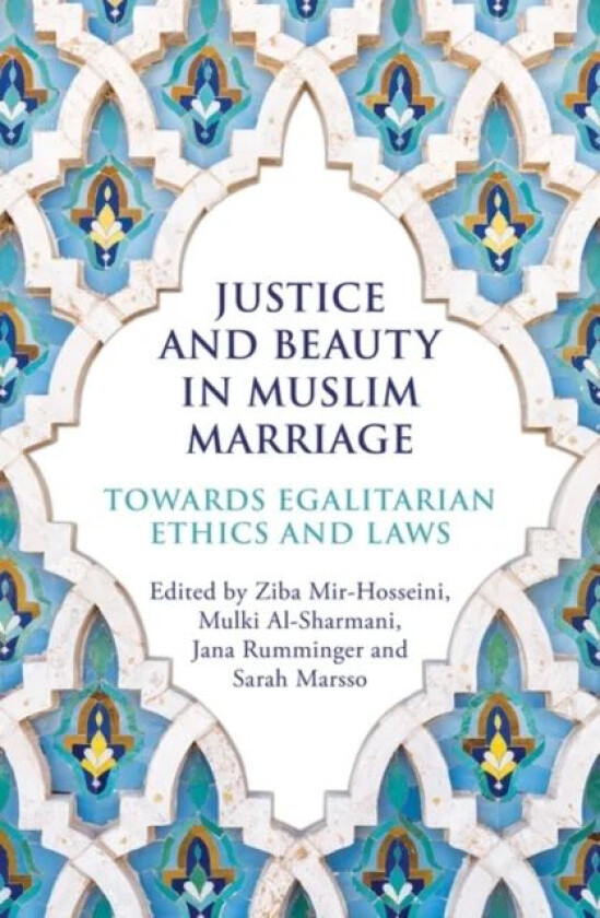 Justice and Beauty in Muslim Marriage av Ziba Mir-Hosseini, Mulki Al-Sharmani, Jana Rumminger, Sarah Marsso