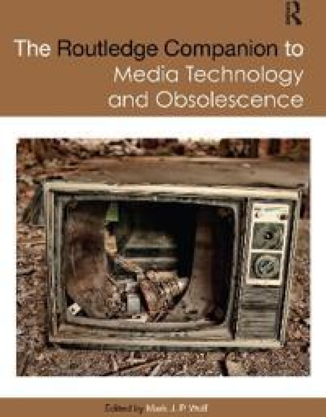 The Routledge Companion to Media Technology and Obsolescence