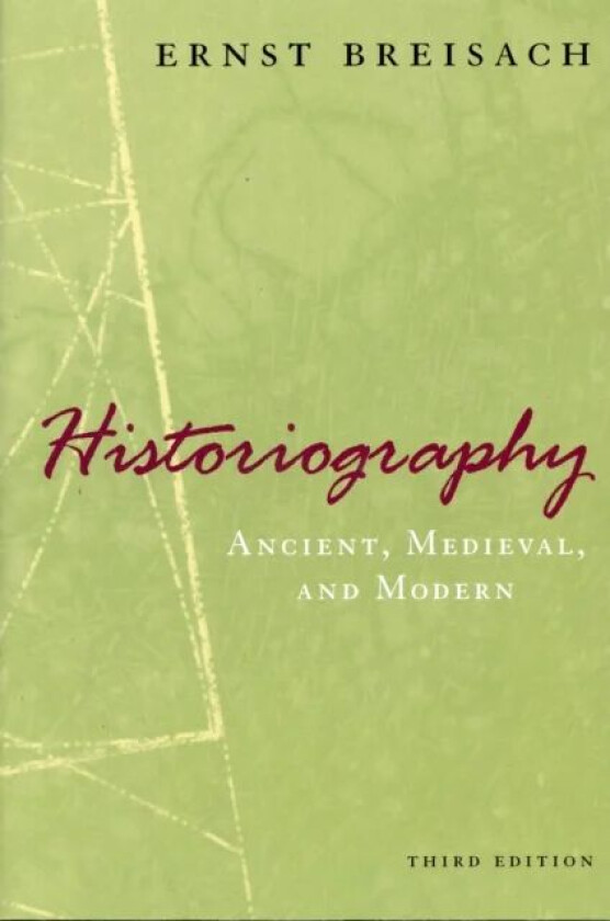 Historiography - Ancient, Medieval, and Modern, Third Edition av Ernst Breisach