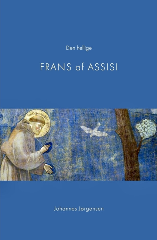 Den hellige Frans av Assisi | Johannes Jørgensen | Språk: Dansk