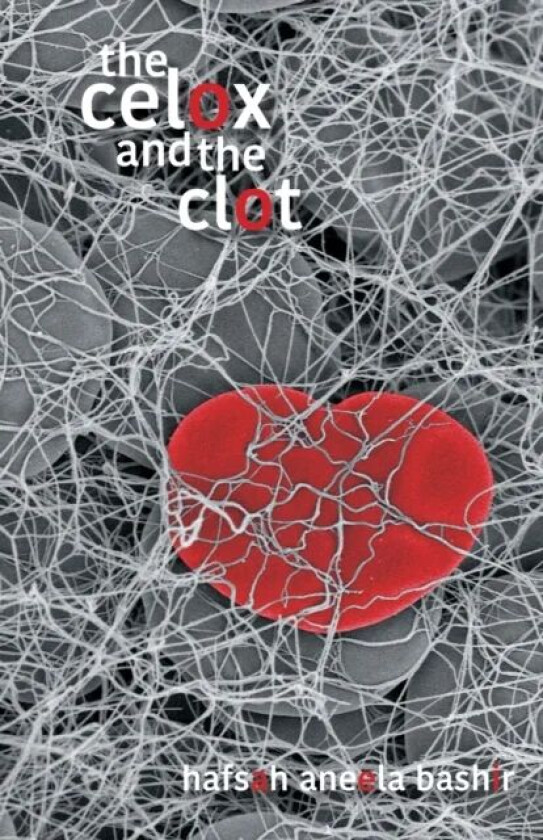 The Celox and the Clot av Hafsah Aneela Bashir